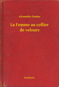 Title: La Femme au collier de velours, Author: Alexandre Dumas