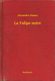 Title: La Tulipe noire, Author: Alexandre Dumas