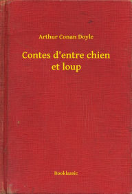 Title: Contes d'entre chien et loup, Author: Arthur Conan Doyle