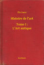 Histoire de l'art - Tome I : L'Art antique