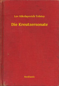 Title: Die Kreutzersonate, Author: Leo Tolstoy