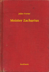 Title: Meister Zacharius, Author: Jules Verne