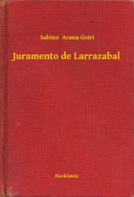 Title: Juramento de Larrazabal, Author: Sabino  Arana Goiri