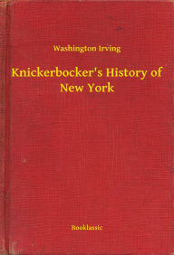 Title: Knickerbocker's History of New York, Author: Washington Irving
