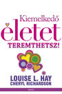 Kiemelkedo életet teremthetsz