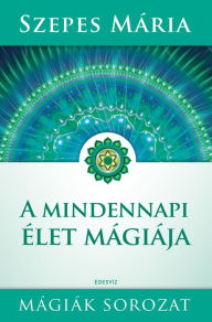 Title: Mindennapi élet mágiája, Author: Mária Szepes