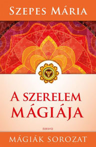Title: A szerelem mágiája, Author: Mária Szepes