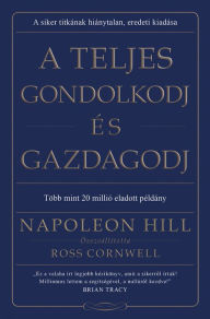 Title: A teljes gondolkodj és gazdagodj, Author: Napoleon Hill