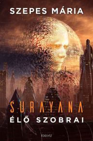 Title: Suranaya élo szobrai, Author: Szepes Mária