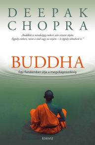 Title: Buddha: Egy fiatalember útja a megvilágosodásig, Author: Deepak Chopra