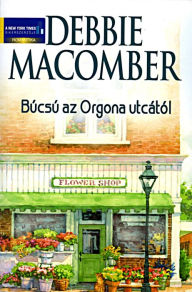 Title: Búcsú az Orgona utcától (Back on Blossom Street), Author: Debbie Macomber