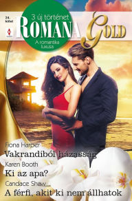 Title: Romana Gold 24. - Vakrandiból házasság; Ki az apa?; A férfi, akit ki nem állhatok, Author: Fiona Harper