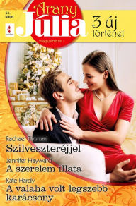 Title: Arany Júlia 51. - Szilveszter éjjel; A szerelem illata; A valaha volt legszebb karácsony, Author: Rachael Thomas