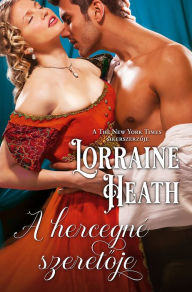 Title: A hercegné szeretoje, Author: Lorraine Heath