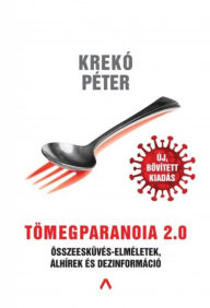Title: Tömegparanoia 2.0 - Összeesküvés-elméletek, álhírek és dezinformáció, Author: Péter Krekó