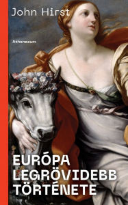 Title: Európa legrövidebb története, Author: John Hirst