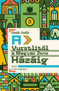 Title: A Vurstlitól a Magyar Zene Házáig - Séták a Városligetben, Author: Deák Judit