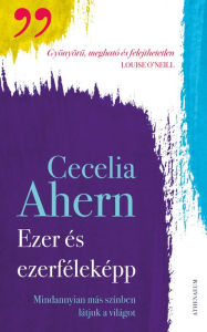 Title: Ezer- és ezerféleképp, Author: Cecelia Ahern