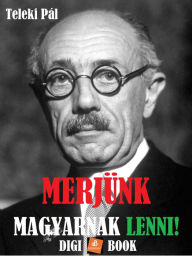 Title: Merjünk magyarnak lenni!, Author: Pál Teleki