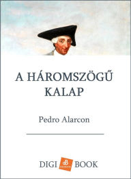 Title: A háromszögu kalap, Author: Pedro Alarcón