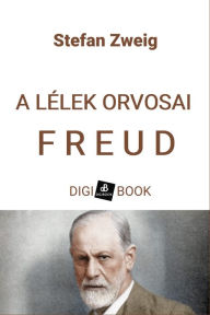 Title: A lélek orvosai: Freud, Author: Stefan Zweig