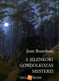Title: A jelenkori gondolkozás mesterei, Author: Jean Bourdeau