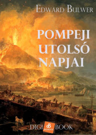 Title: Pompeji utolsó napjai, Author: Edward Bulwer