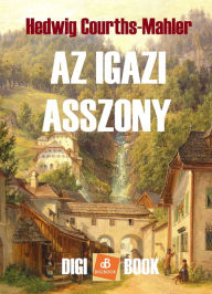 Title: Az igazi asszony, Author: Hedwig Courths-Mahler