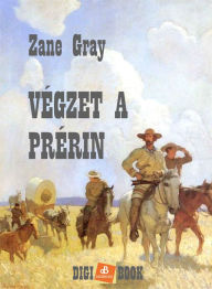 Title: Végzet a prérin, Author: Zane Grey