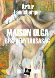 Title: Maison Olga részvénytársaság, Author: Artur Landsberger