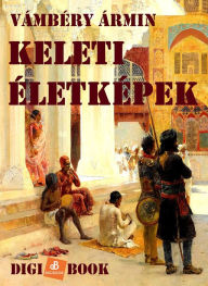 Title: Keleti életképek, Author: Vámbéry Ármin