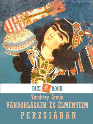 Title: Vándorlásaim és élményeim Perzsiában, Author: Vámbéry Ármin