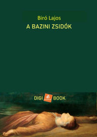 Title: A bazini zsidók, Author: Bíró Lajos