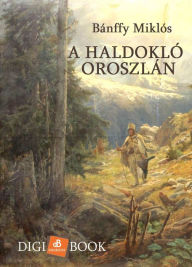 Title: A haldokló oroszlán, Author: Bánffy Miklós