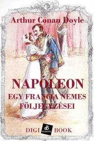 Title: Napóleon. Egy francia nemes följegyzései, Author: Arthur Conan Doyle