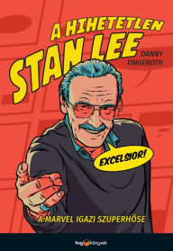 Title: A hihetetlen Stan Lee: A Marvel igazi szuperhose, Author: Danny Fingeroth