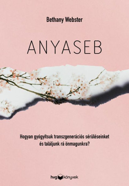 Anyaseb: Hogyan gyógyítsuk meg transzgenerációs sebeinket és találjunk rá önmagunkra?