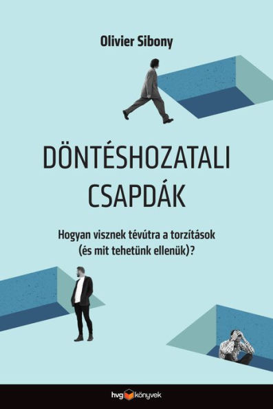 Döntéshozatali csapdák: Hogyan visznek tévútra a torzítások (és mit tehetünk ellenük)?