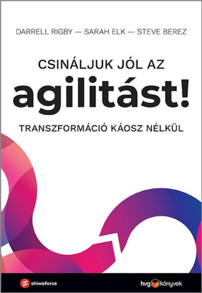 Csináljuk jól az agilitást!: Transzformáció káosz nélkül