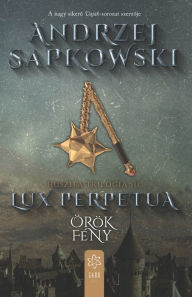 Title: Lux perpetua: Örökfény, Author: Andrzej Sapkowski