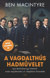 Title: A vagdalthús hadmuvelet, Author: Ben Macintyre