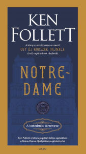 Title: Notre-Dame: A katedrális története, Author: Ken Follett