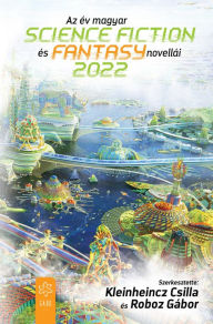 Title: Az év magyar science fiction és fantasynovellái 2022, Author: Kleinheincz Csilla