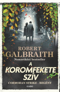 Title: A koromfekete szív, Author: Robert Galbraith