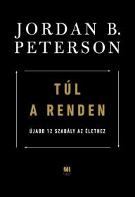 Title: Túl a renden: Újabb 12 szabály az élethez, Author: Jordan B. Peterson