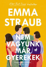 Title: Nem vagyunk már gyerekek (All Adults Here), Author: Emma Straub
