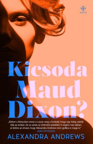 Title: Kicsoda Maud Dixon?, Author: Alexandra Andrews