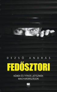 Title: Fedosztori: Kémek és titkos játszmák Magyarországon, Author: András Dezso