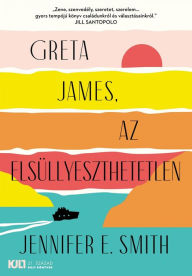 Title: Greta James, az elsüllyeszthetetlen, Author: Jennifer E. Smith