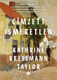 Title: Címzett ismeretlen, Author: Kathrine Kressmann Taylor